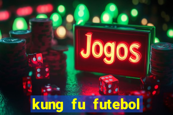 kung fu futebol clube filme completo dublado download via mega